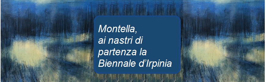 A Montella ritorna la “Biennale d’Irpinia